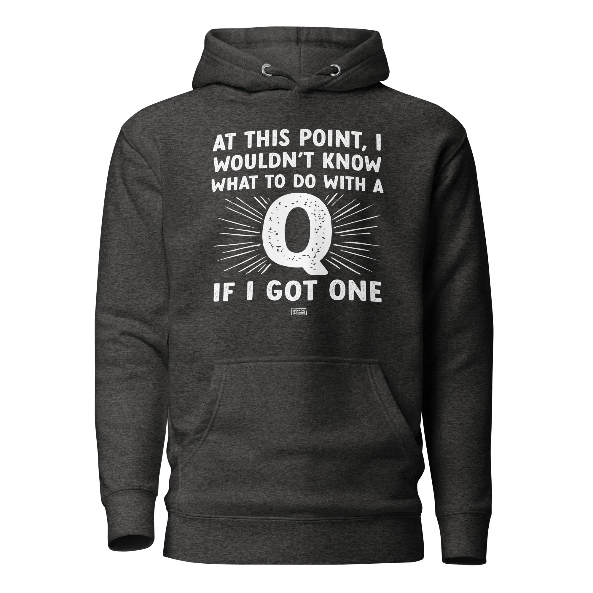 unisex hoodie: a q? for me? really?