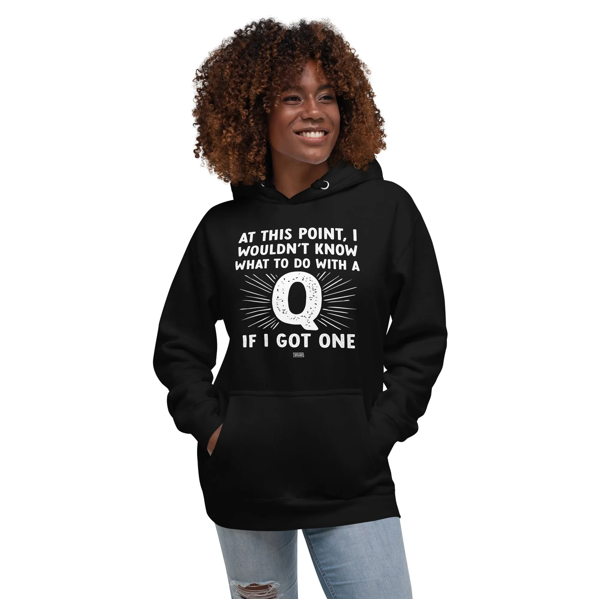 unisex hoodie: a q? for me? really?